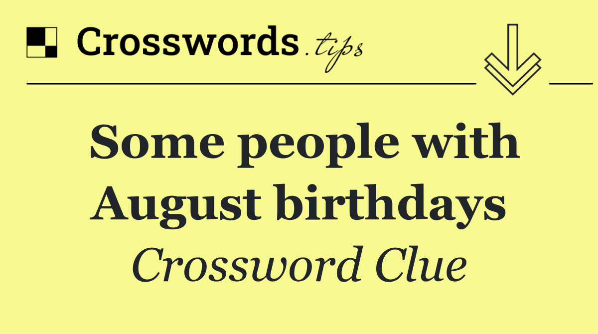 Some people with August birthdays