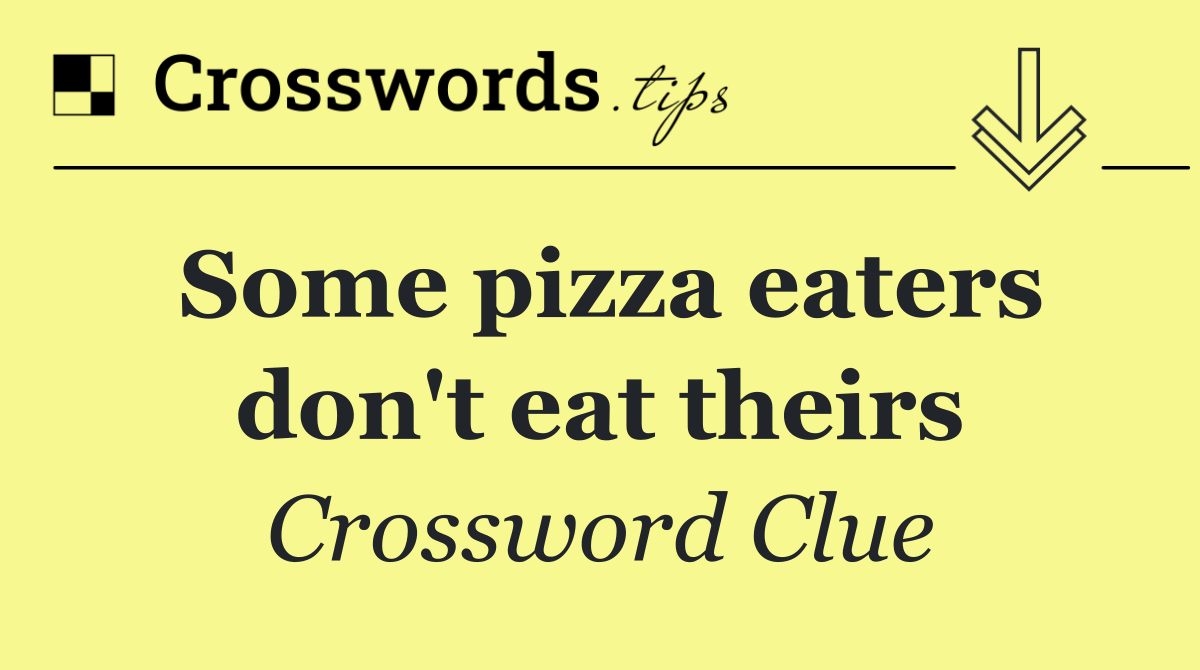 Some pizza eaters don't eat theirs