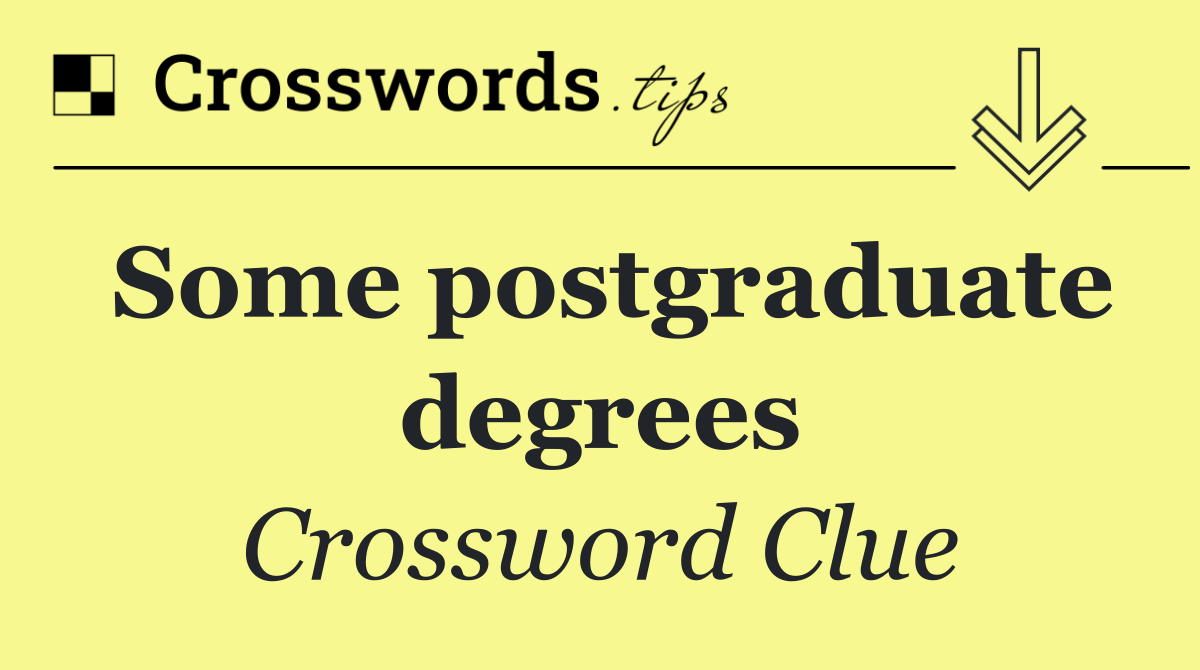 Some postgraduate degrees