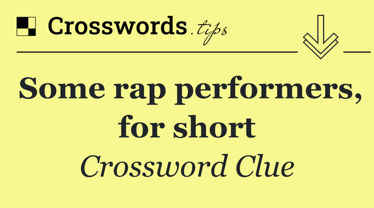 Some rap performers, for short