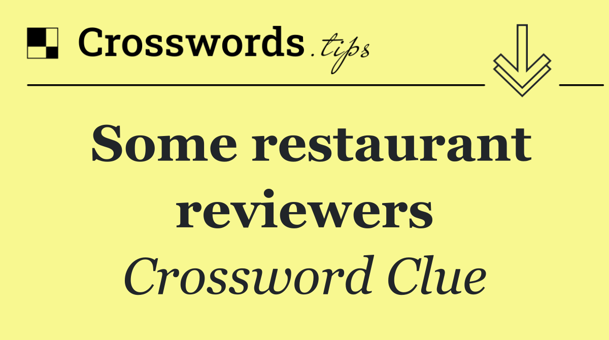 Some restaurant reviewers