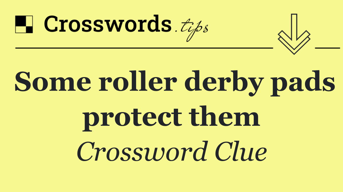 Some roller derby pads protect them