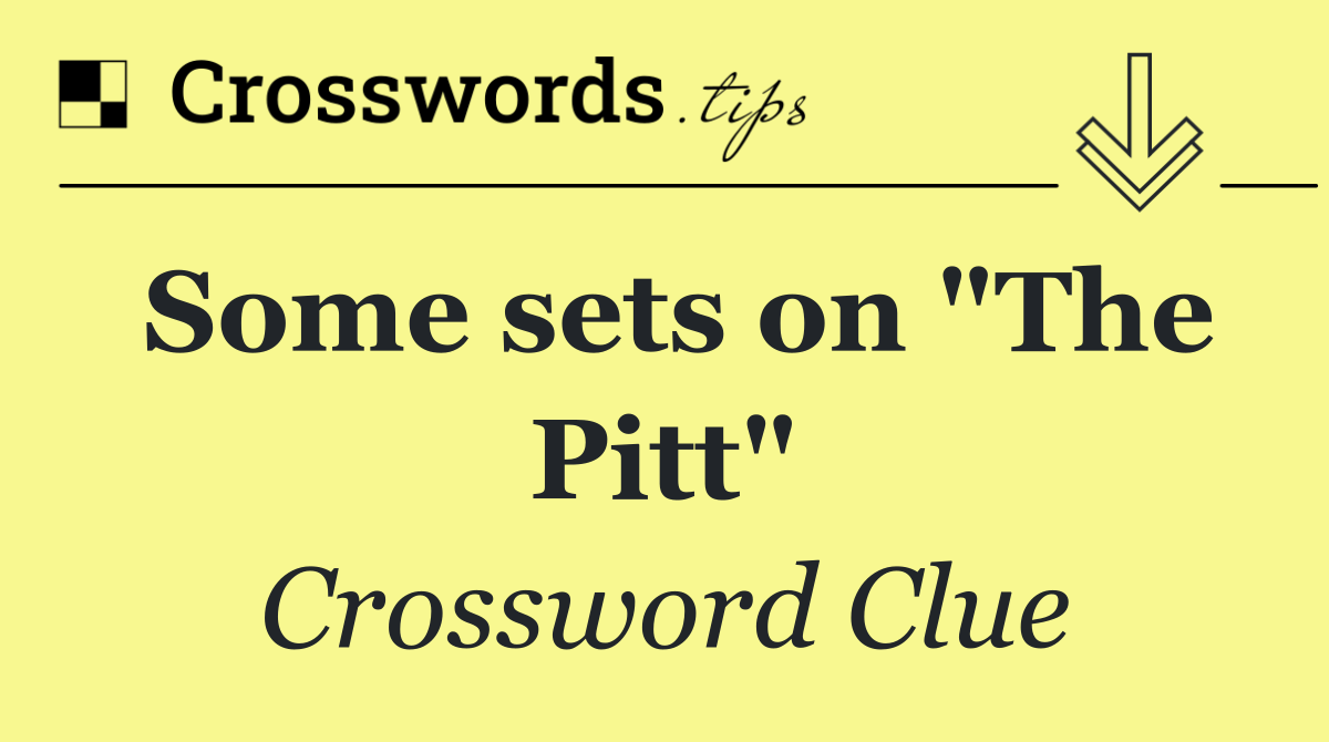 Some sets on "The Pitt"