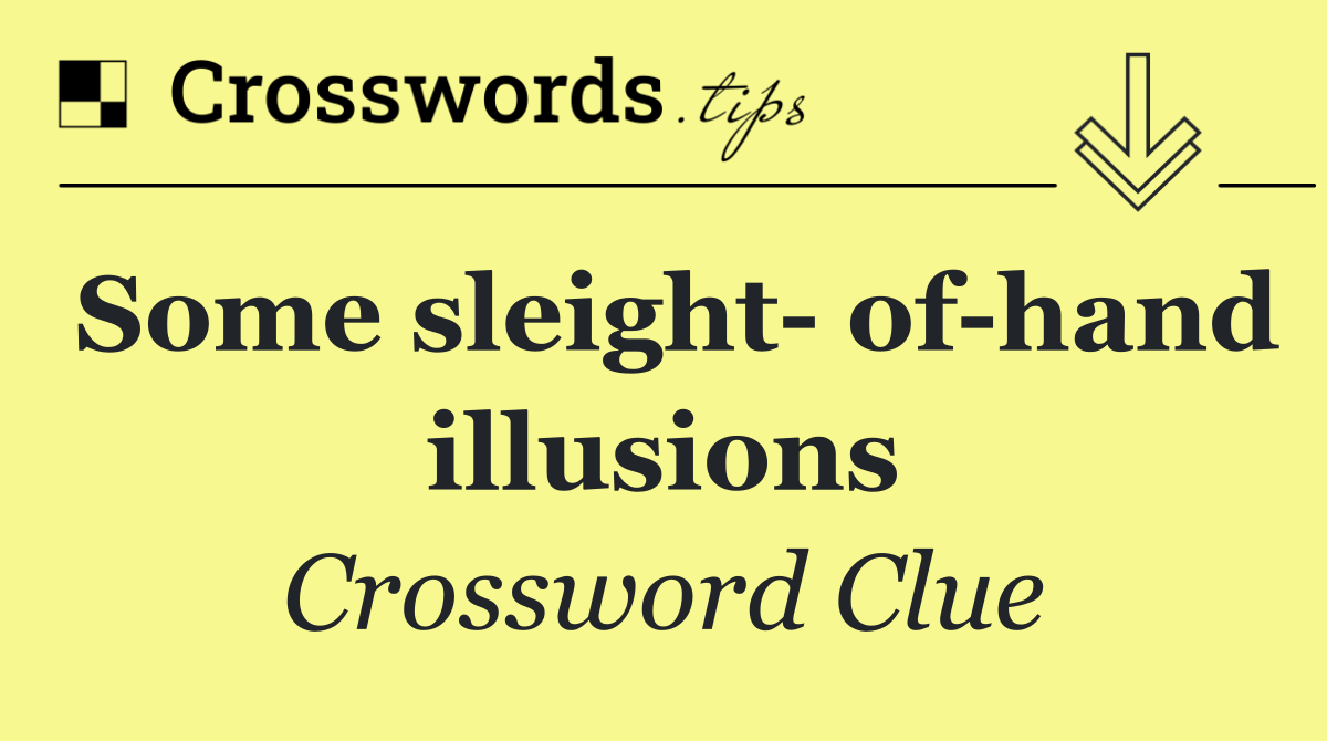 Some sleight  of hand illusions