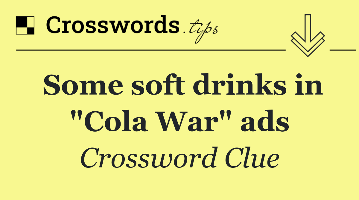 Some soft drinks in "Cola War" ads