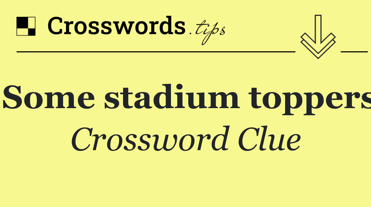 Some stadium toppers