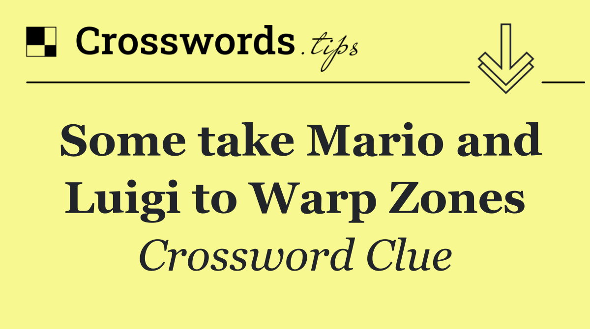 Some take Mario and Luigi to Warp Zones