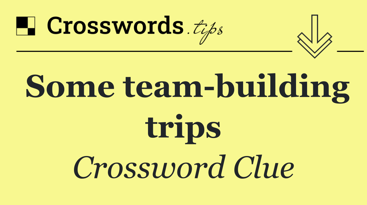 Some team building trips