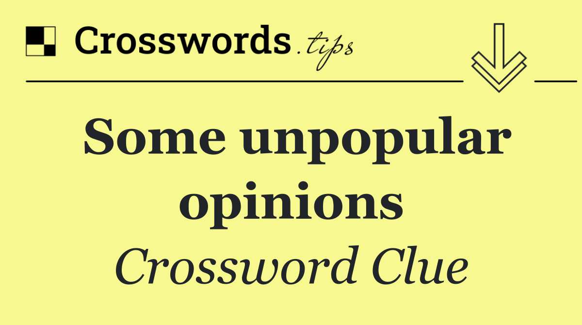 Some unpopular opinions