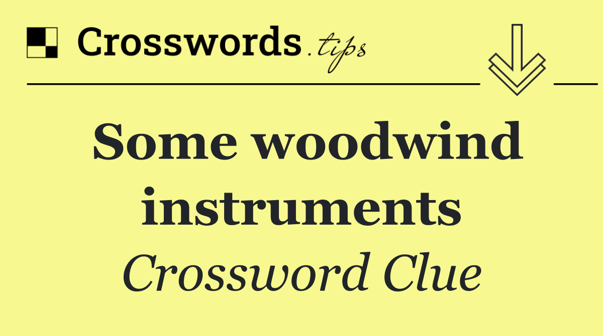Some woodwind instruments