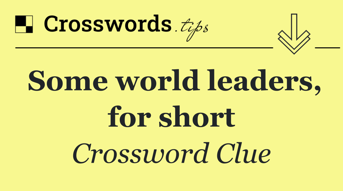 Some world leaders, for short