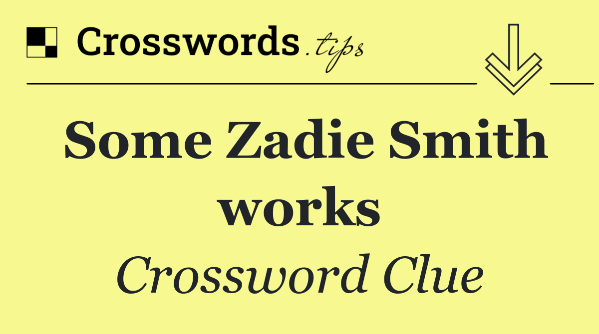 Some Zadie Smith works