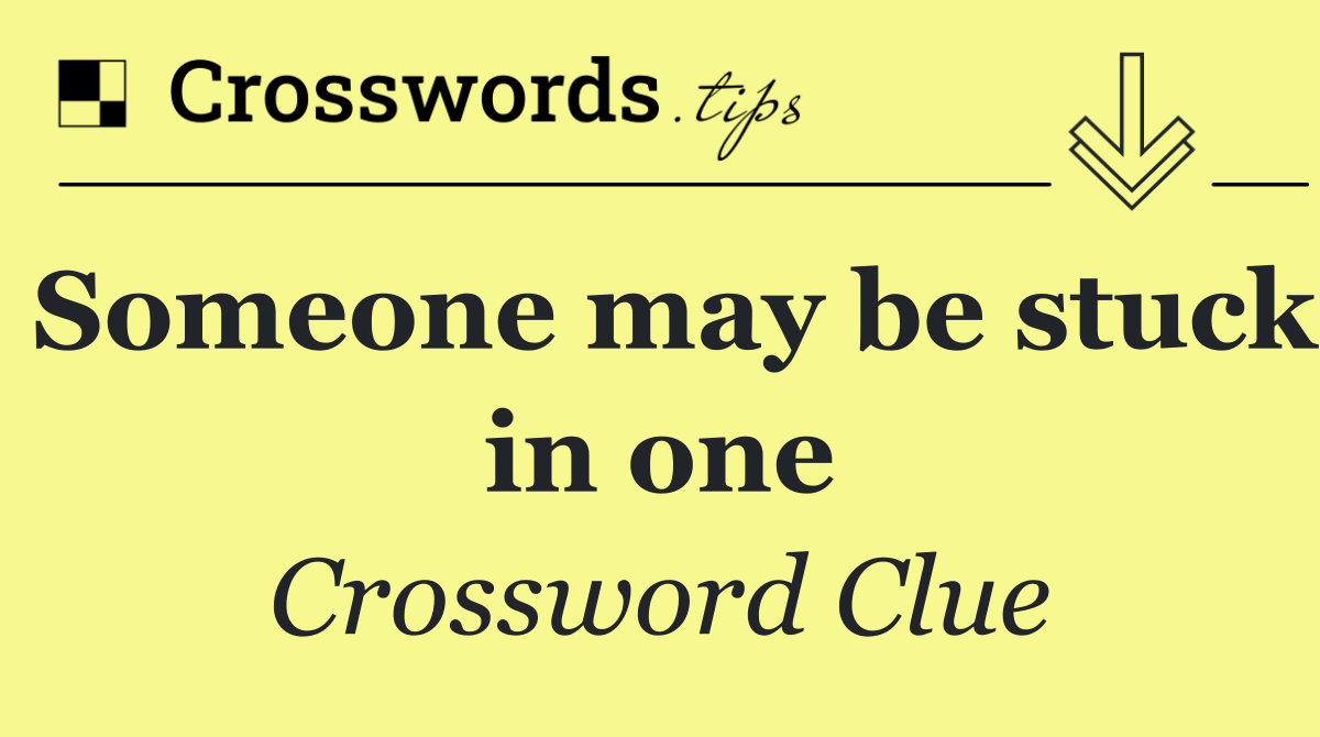 Someone may be stuck in one