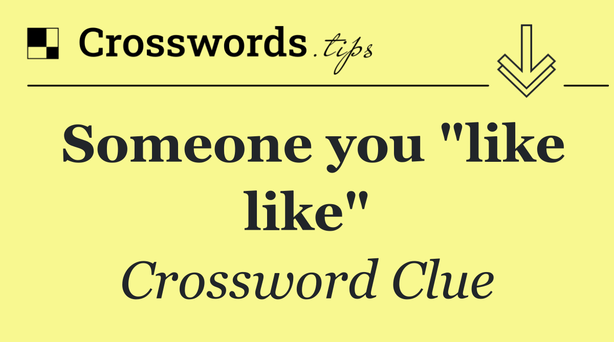 Someone you "like like"