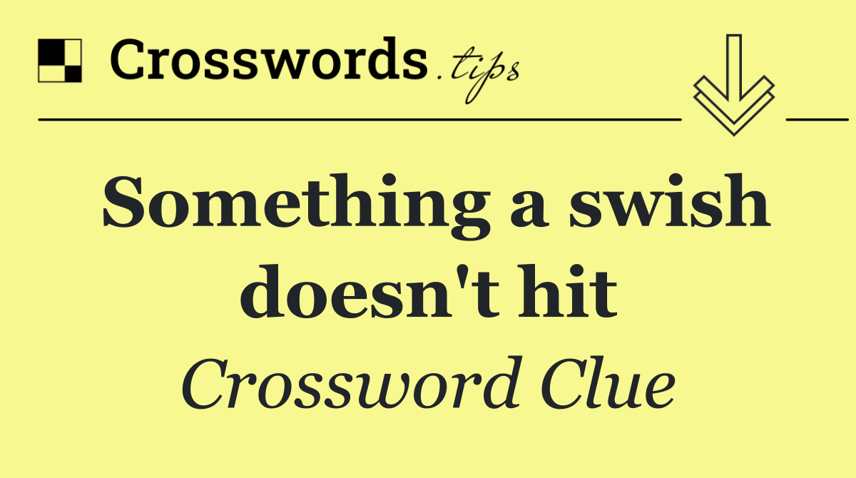 Something a swish doesn't hit