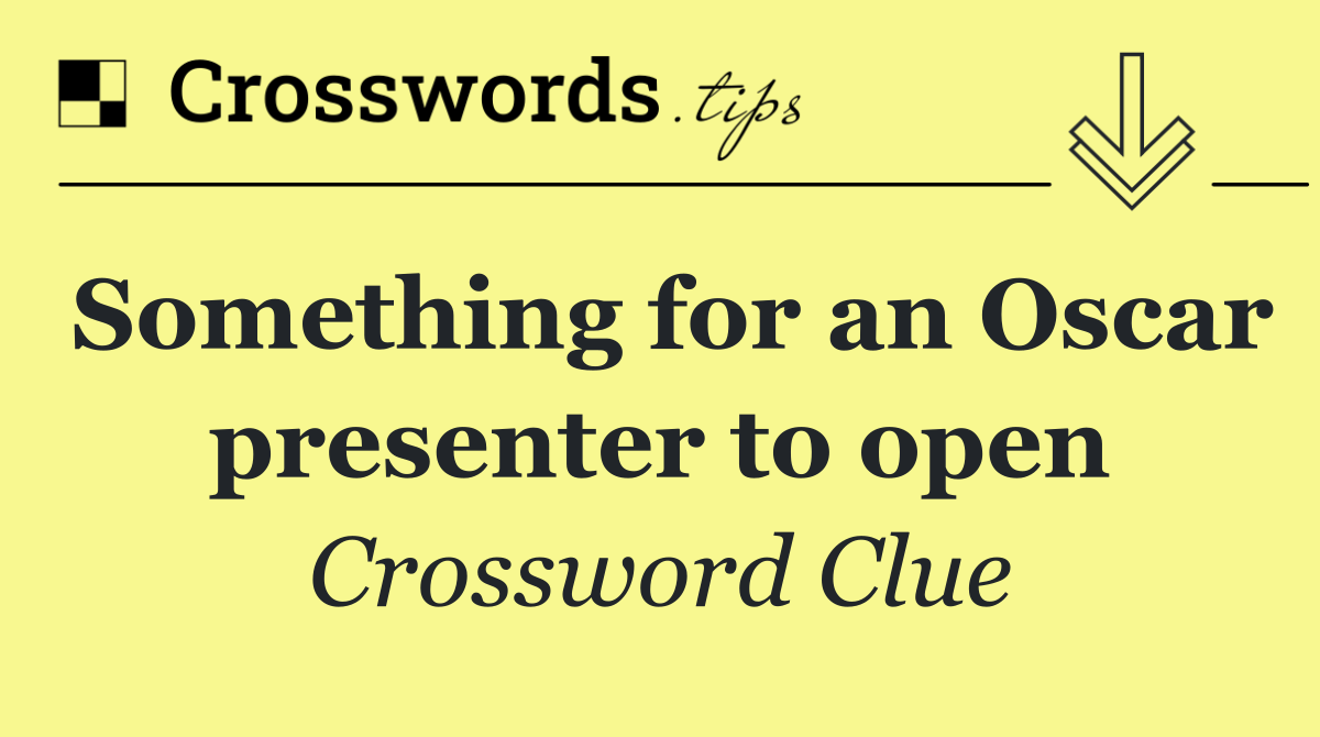 Something for an Oscar presenter to open