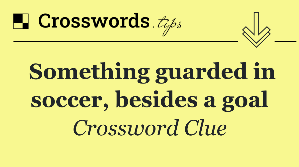 Something guarded in soccer, besides a goal