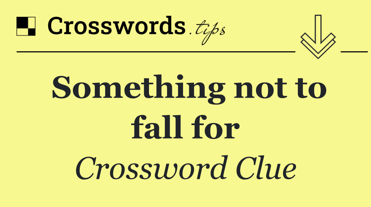 Something not to fall for