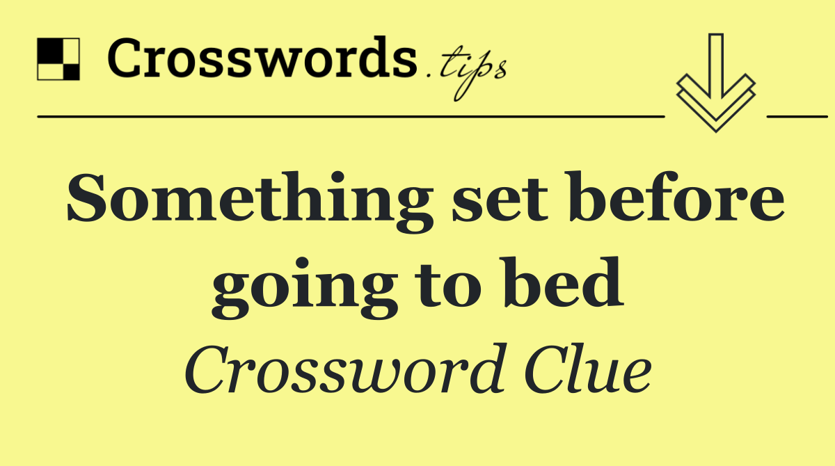 Something set before going to bed