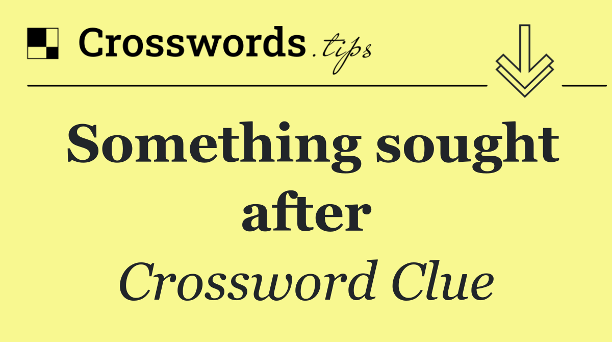 Something sought after