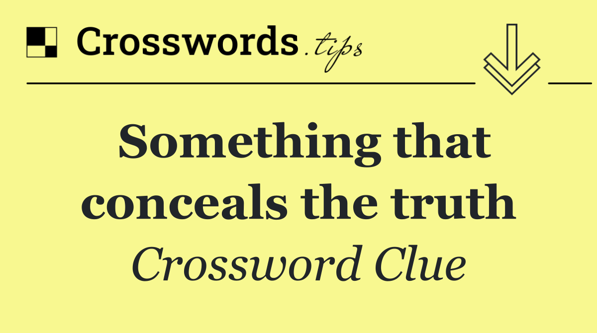 Something that conceals the truth
