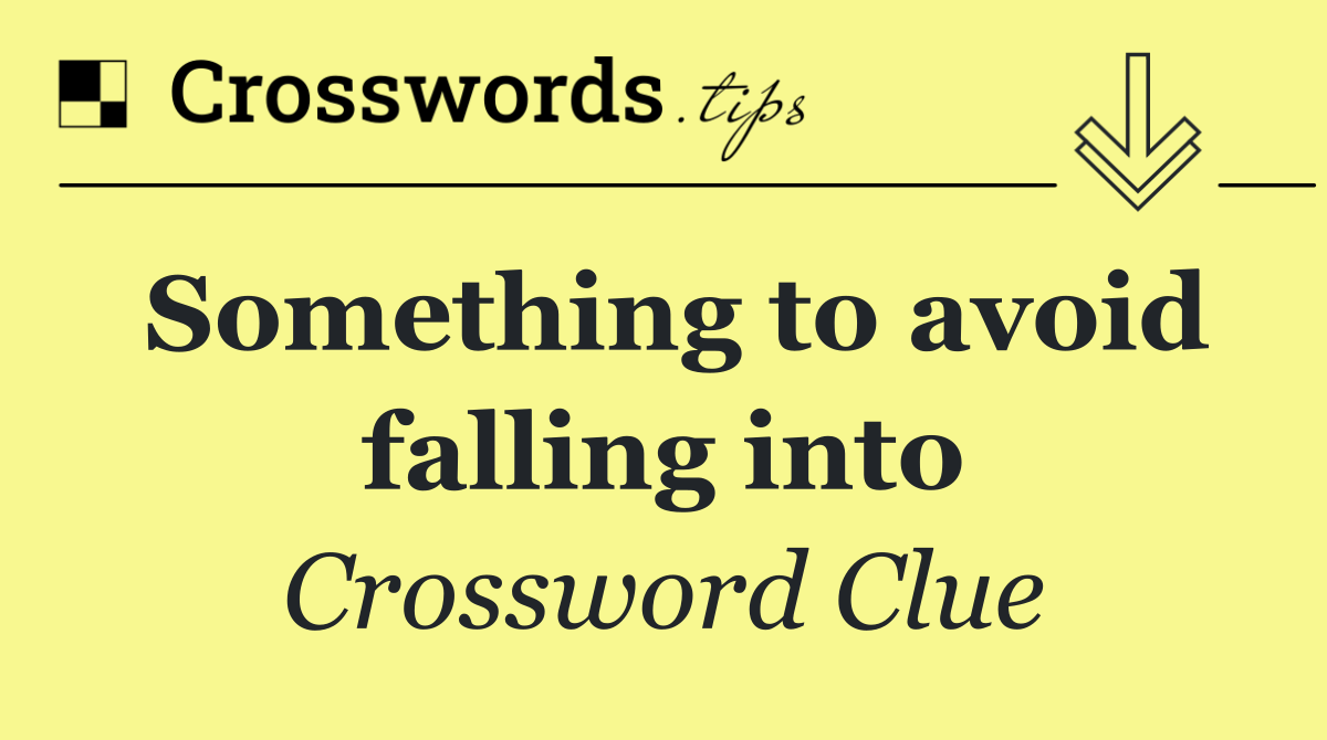 Something to avoid falling into