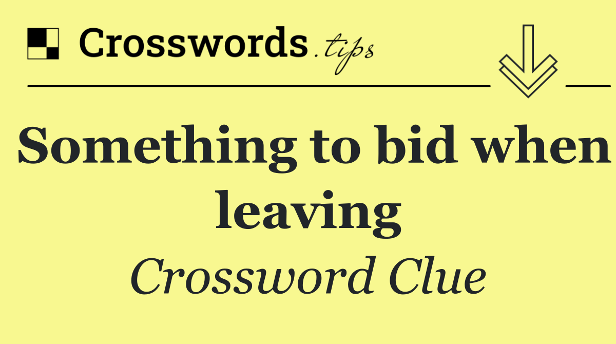 Something to bid when leaving