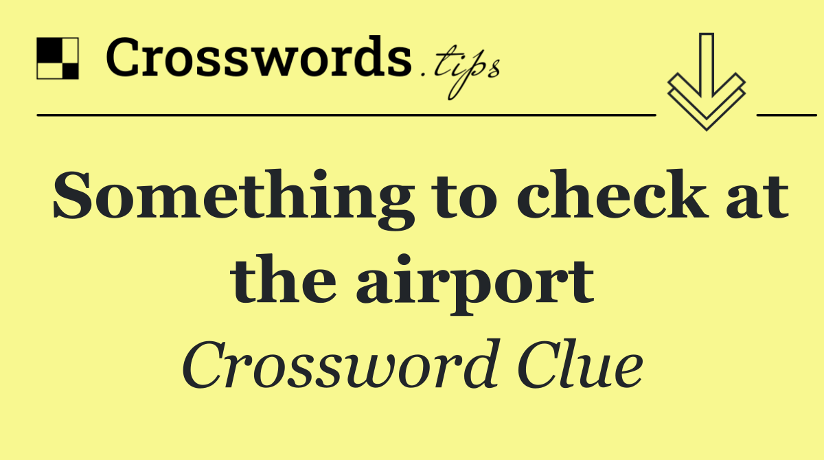 Something to check at the airport