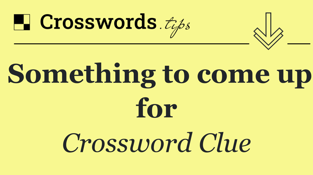 Something to come up for