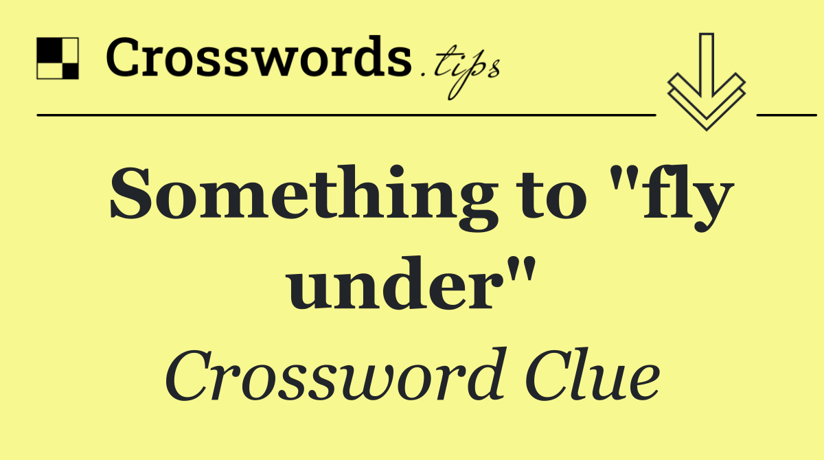 Something to "fly under"