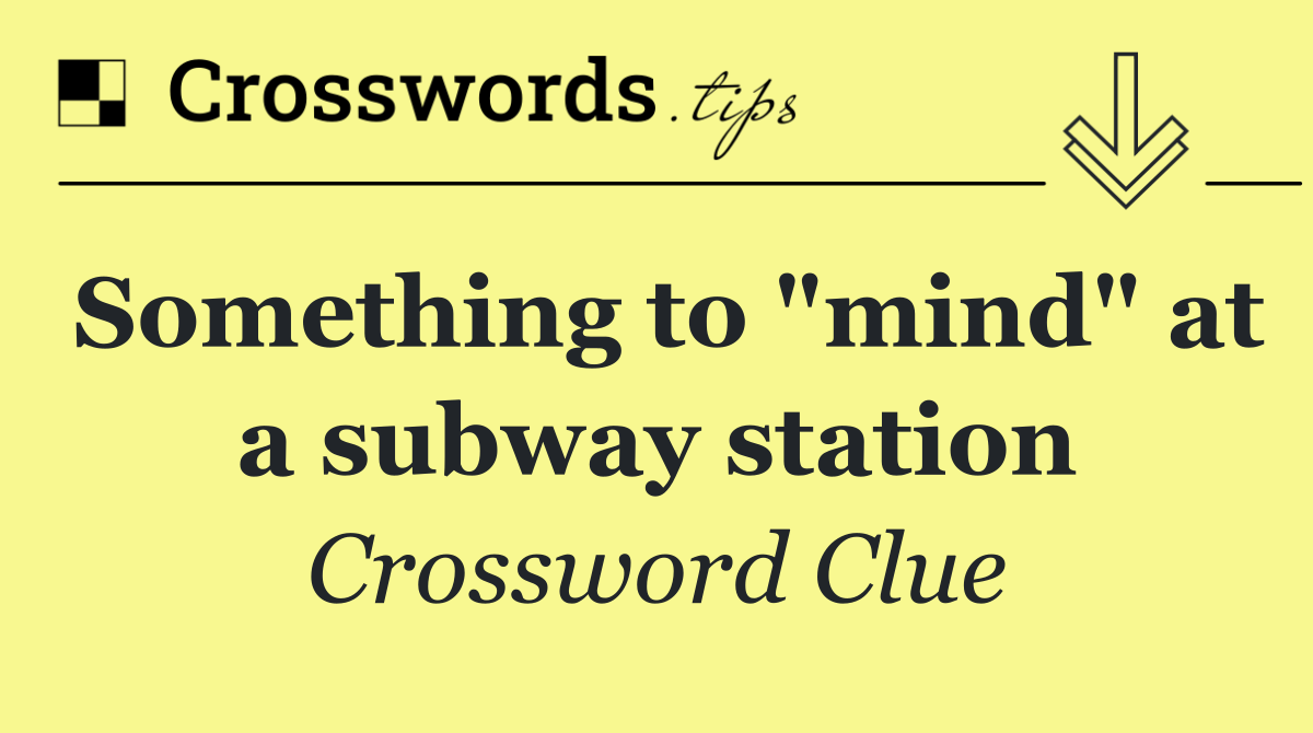 Something to "mind" at a subway station