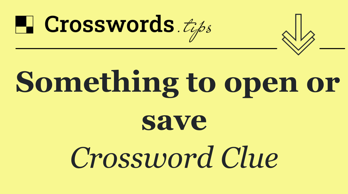 Something to open or save