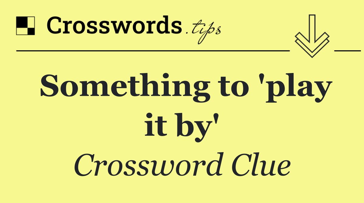 Something to 'play it by'