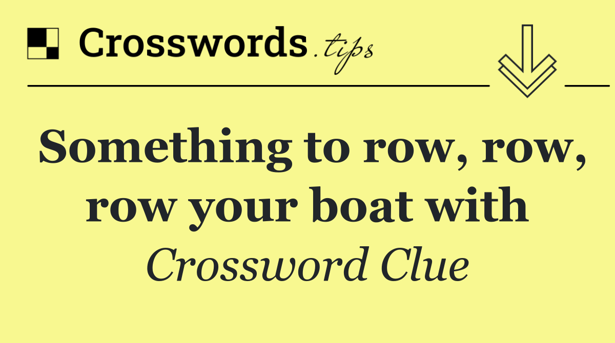 Something to row, row, row your boat with
