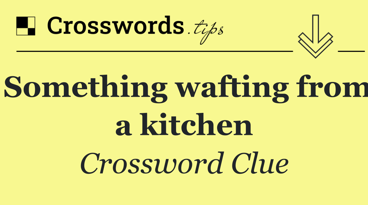 Something wafting from a kitchen