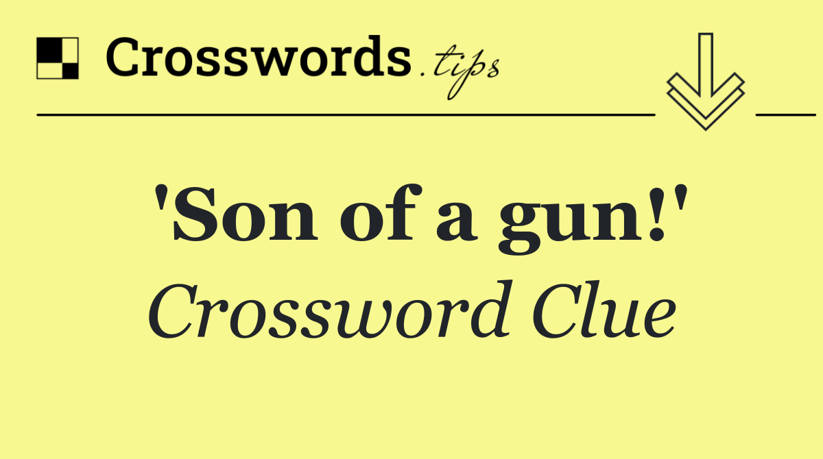 'Son of a gun!'