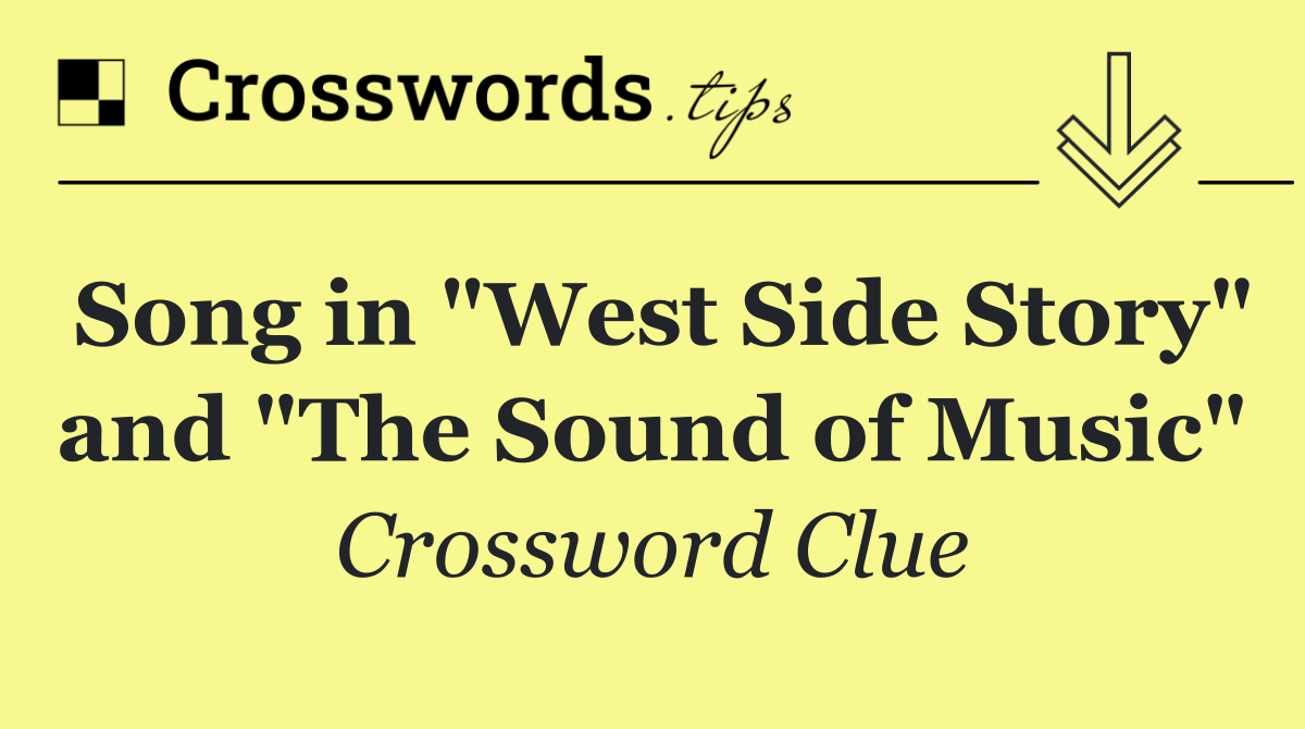Song in "West Side Story" and "The Sound of Music"