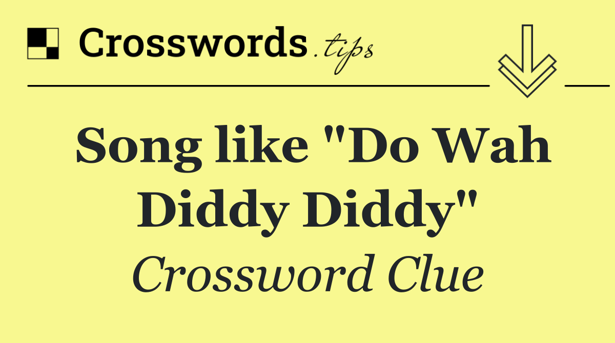 Song like "Do Wah Diddy Diddy"