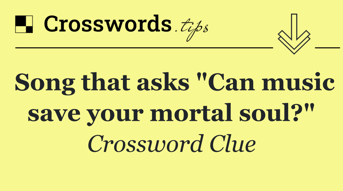 Song that asks "Can music save your mortal soul?"