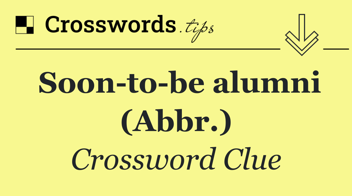 Soon to be alumni (Abbr.)