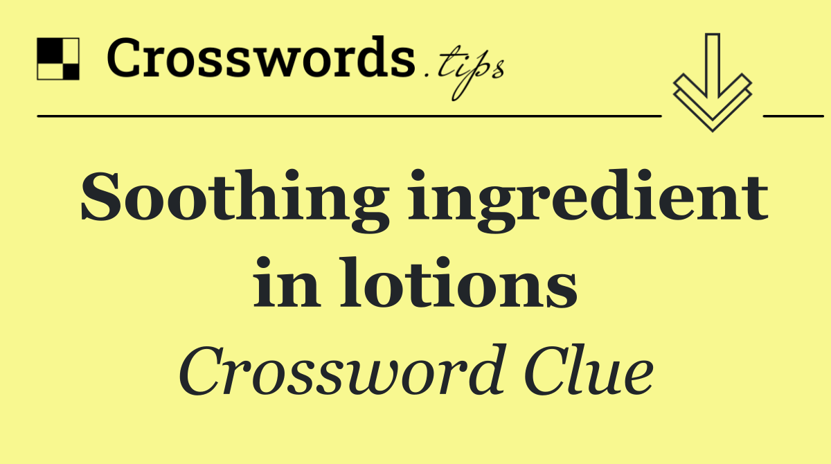 Soothing ingredient in lotions