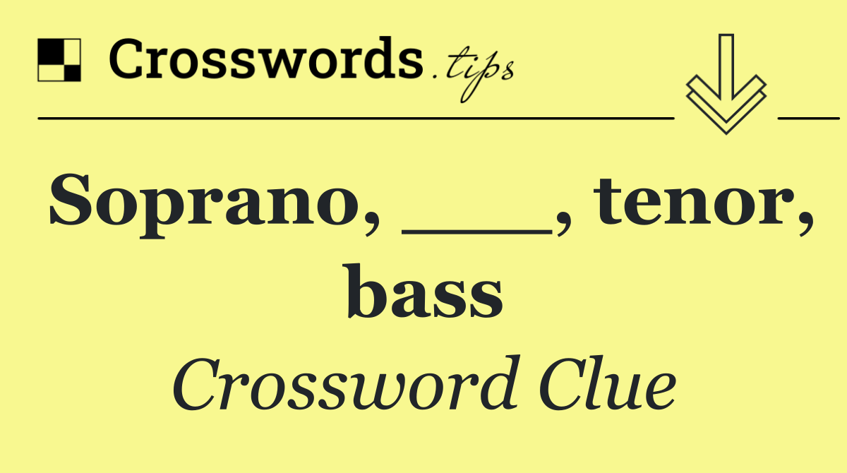 Soprano, ___, tenor, bass
