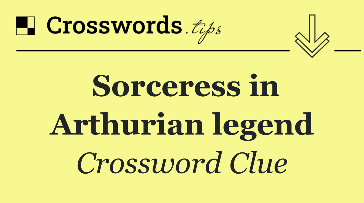 Sorceress in Arthurian legend