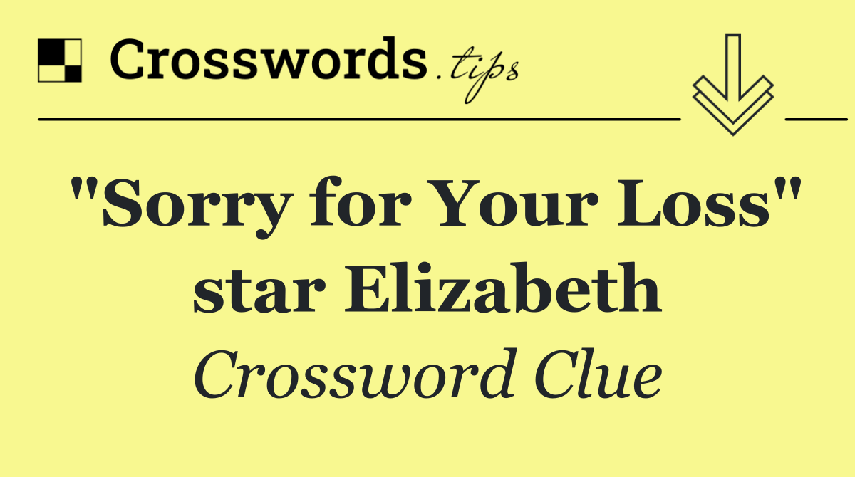 "Sorry for Your Loss" star Elizabeth