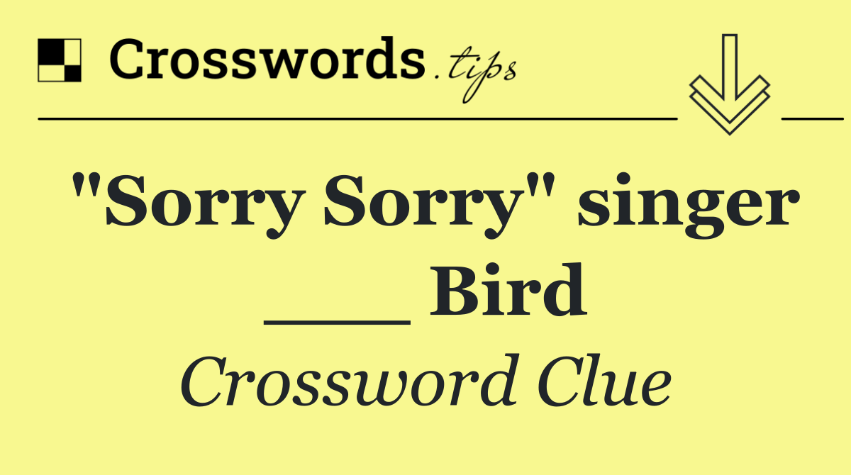 "Sorry Sorry" singer ___ Bird