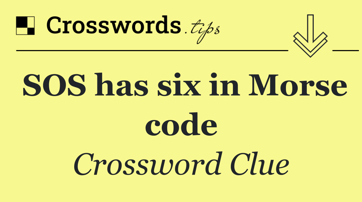 SOS has six in Morse code