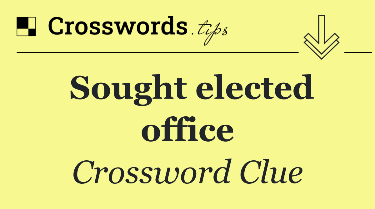 Sought elected office