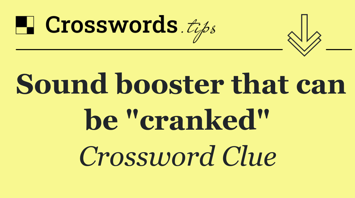 Sound booster that can be "cranked"