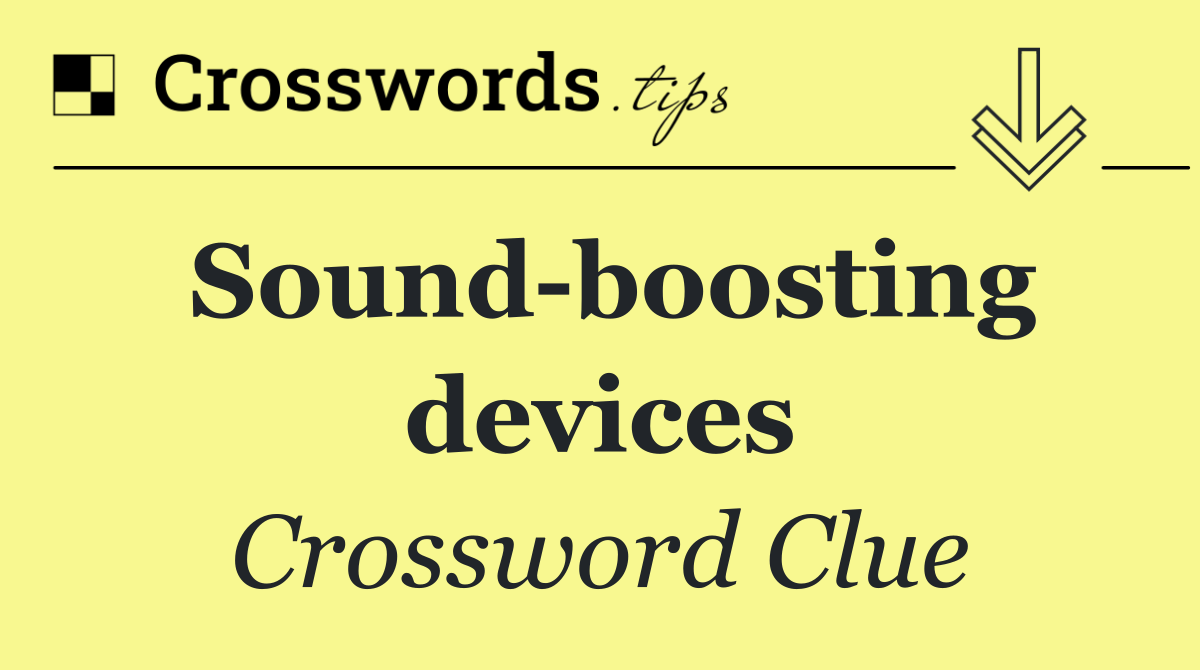 Sound boosting devices