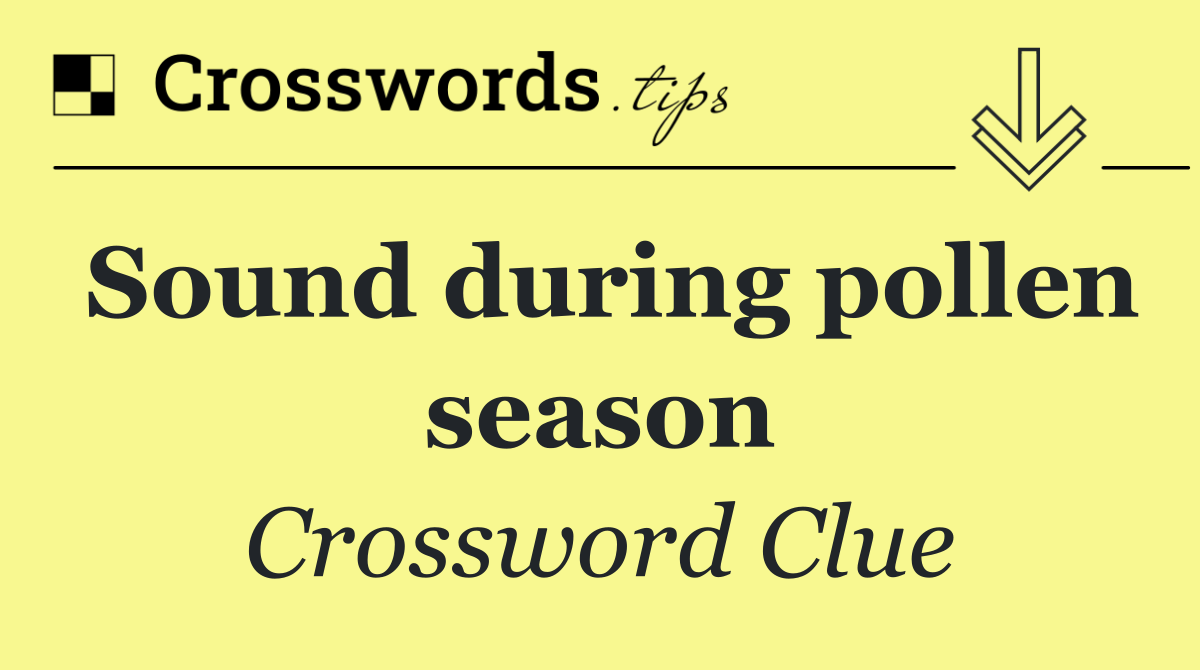 Sound during pollen season